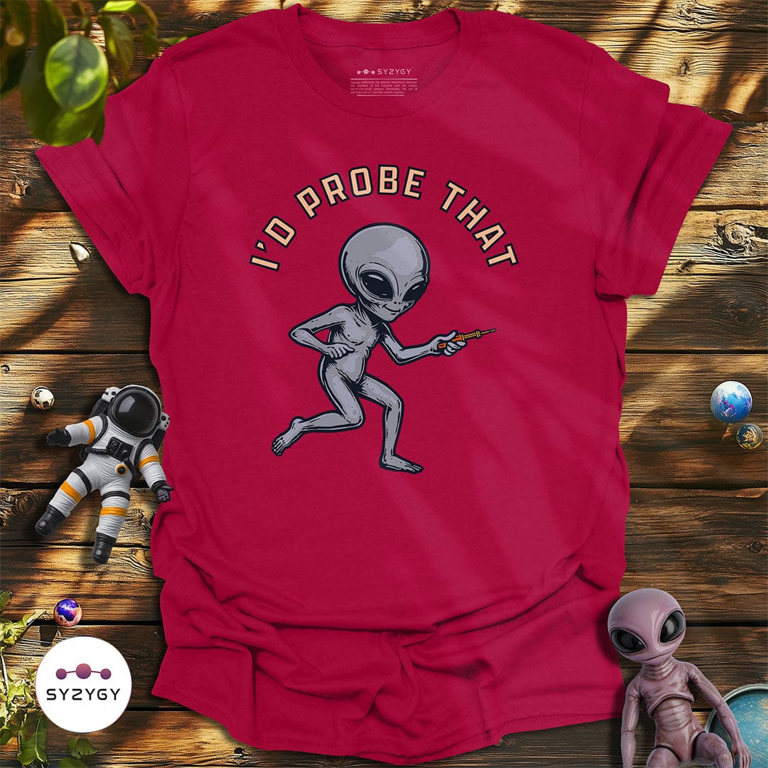 Syzygy Supply T-Shirt Antique Cherry Red / S I'd Probe That T-shirt Space Aliens UFO Apparel