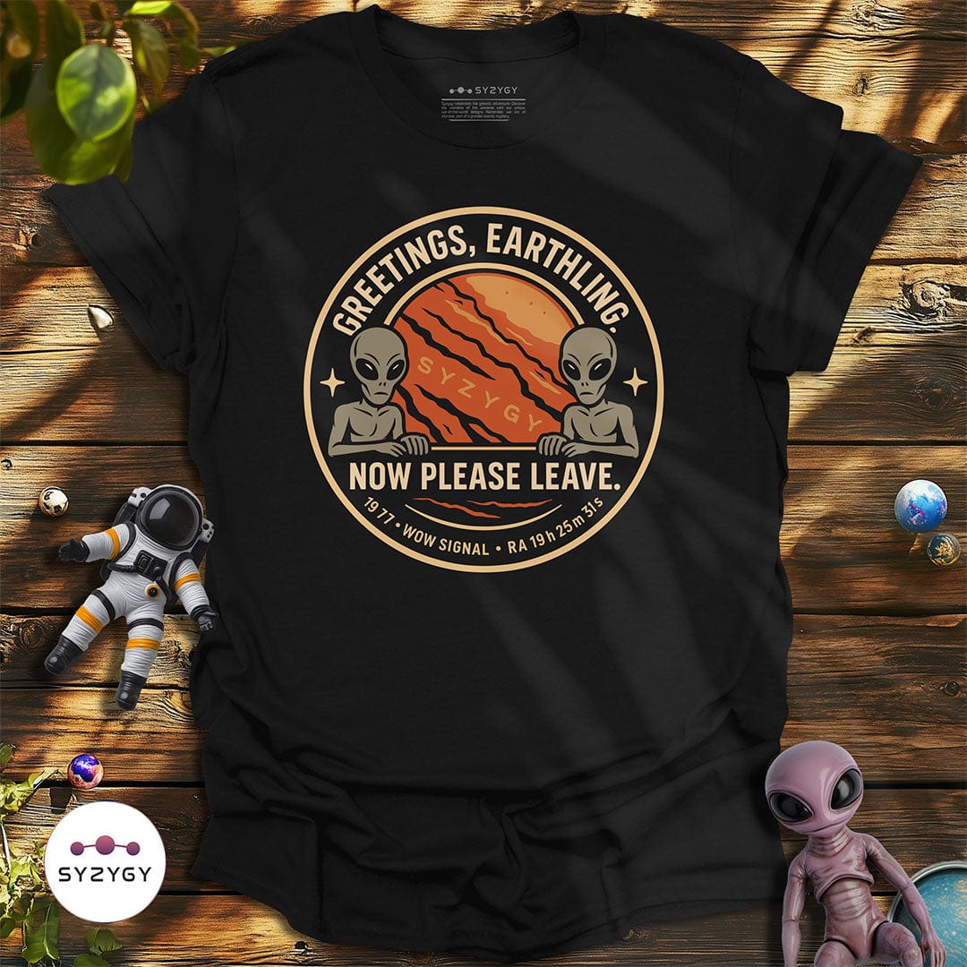 Syzygy Supply T-Shirt Black / S Greetings, Now Please Leave T-shirt Space Aliens UFO Apparel
