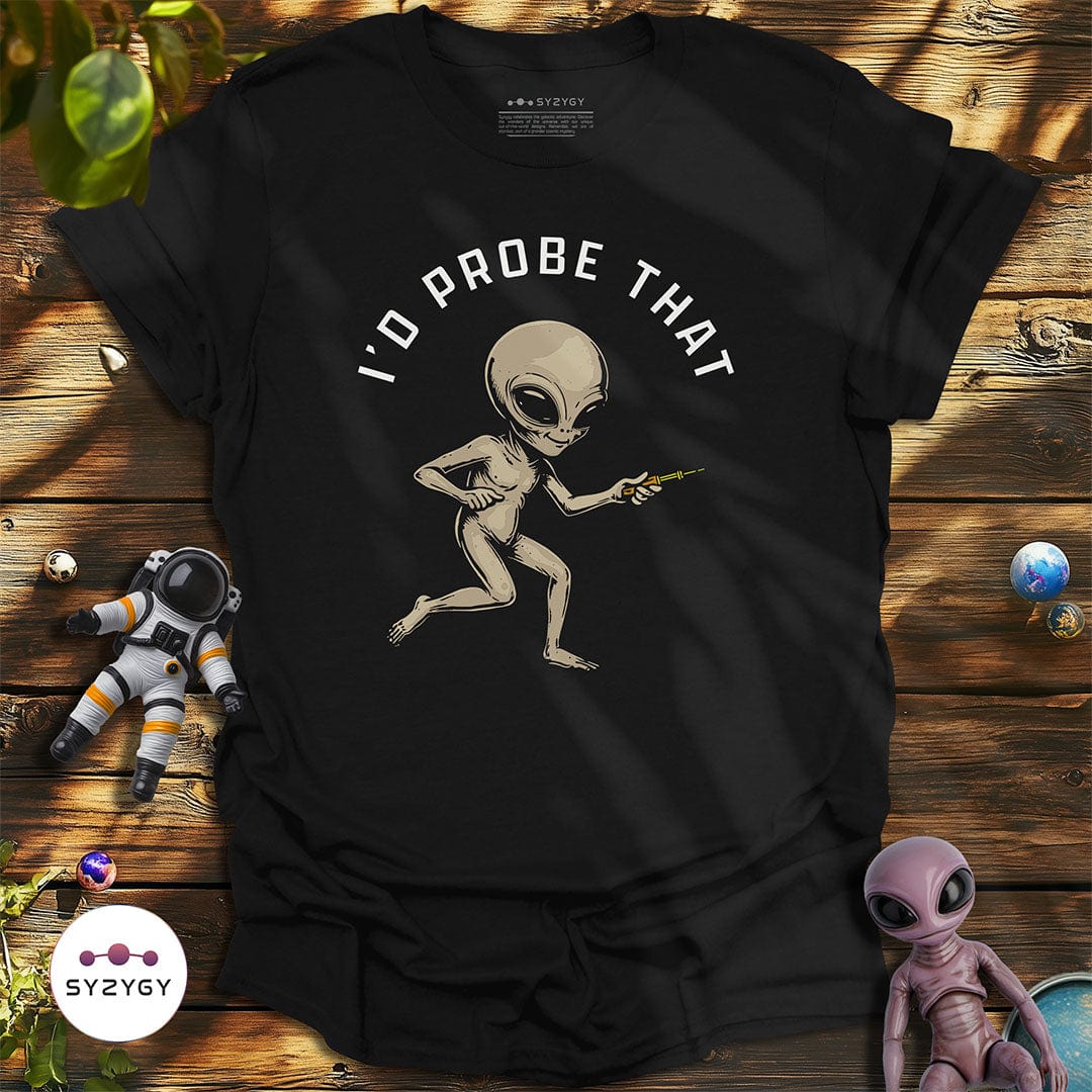 Syzygy Supply T-Shirt Black / S I'd Probe That T-shirt Space Aliens UFO Apparel