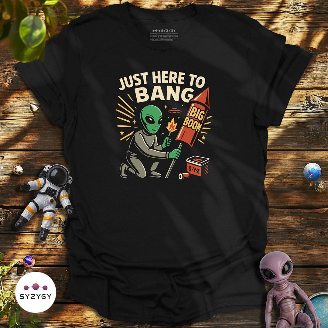 Syzygy Supply T-Shirt Black / S Just Here to Bang T-shirt Space Aliens UFO Apparel