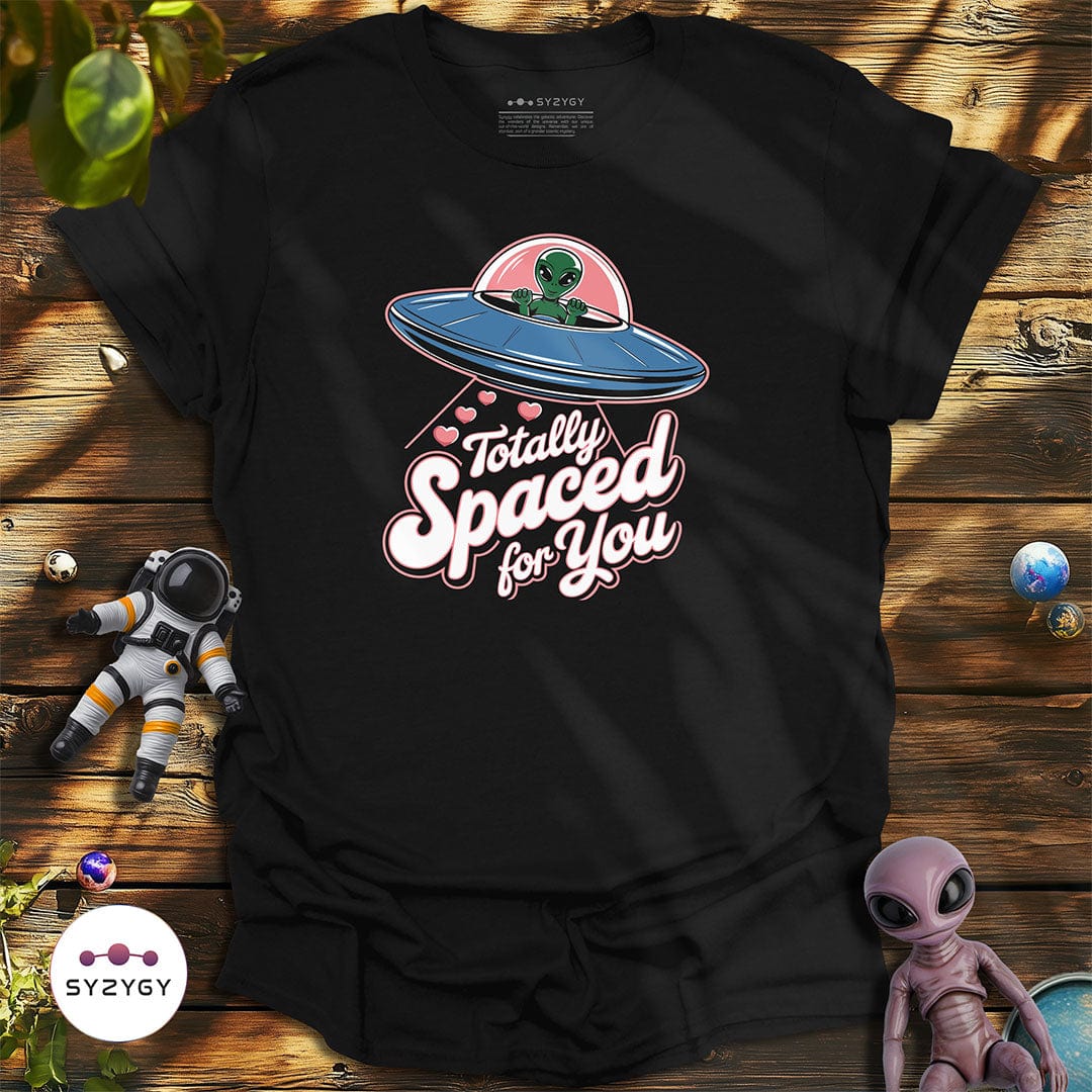 Syzygy Supply T-Shirt Black / S Totally Spaced For You T-shirt Space Aliens UFO Apparel