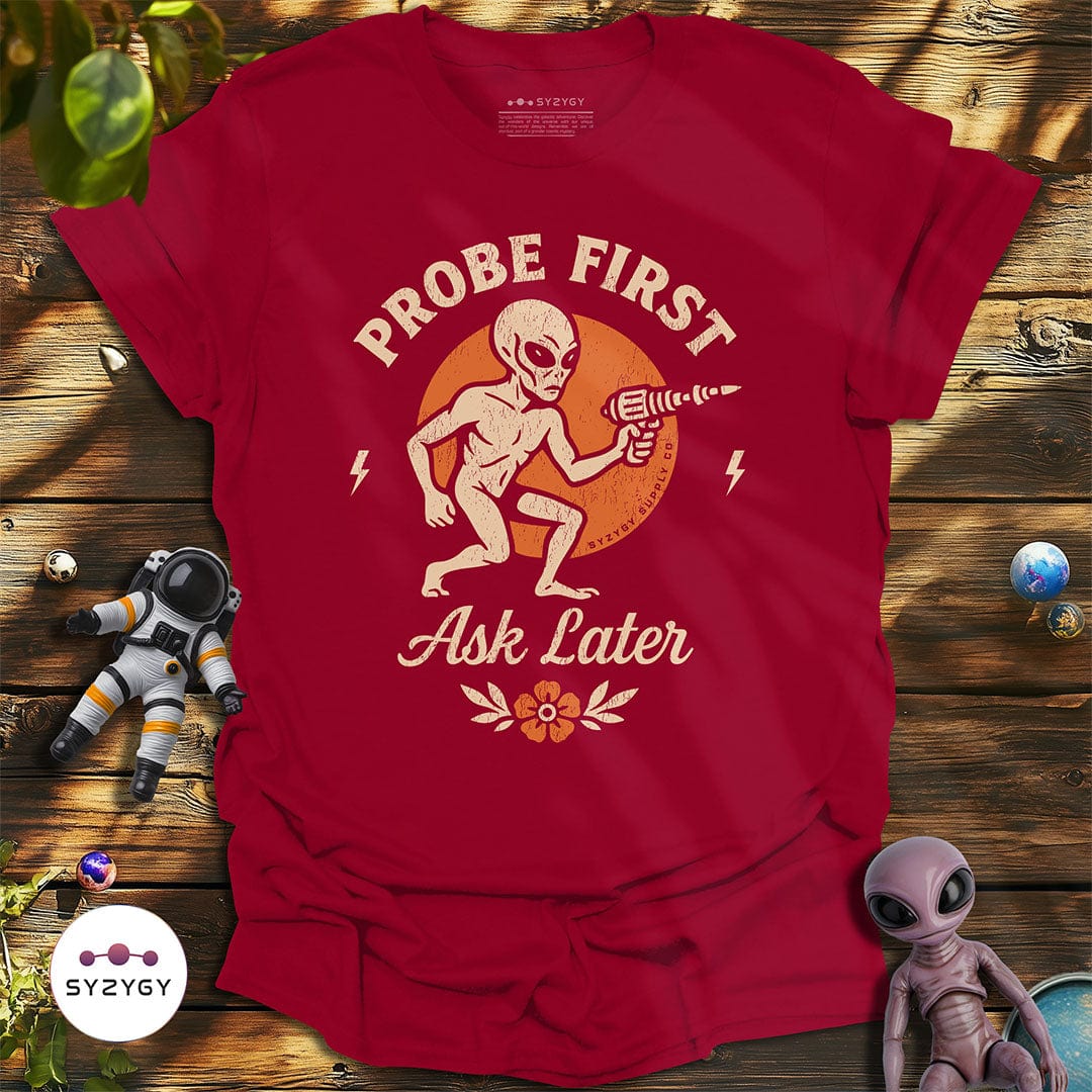 Syzygy Supply T-Shirt Cardinal Red / S Probe First, Ask Later T-shirt Space Aliens UFO Apparel