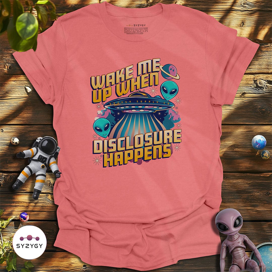 Syzygy Supply T-Shirt Coral Silk / S Wake Me Up When Disclosure Happens T-shirt Space Aliens UFO Apparel