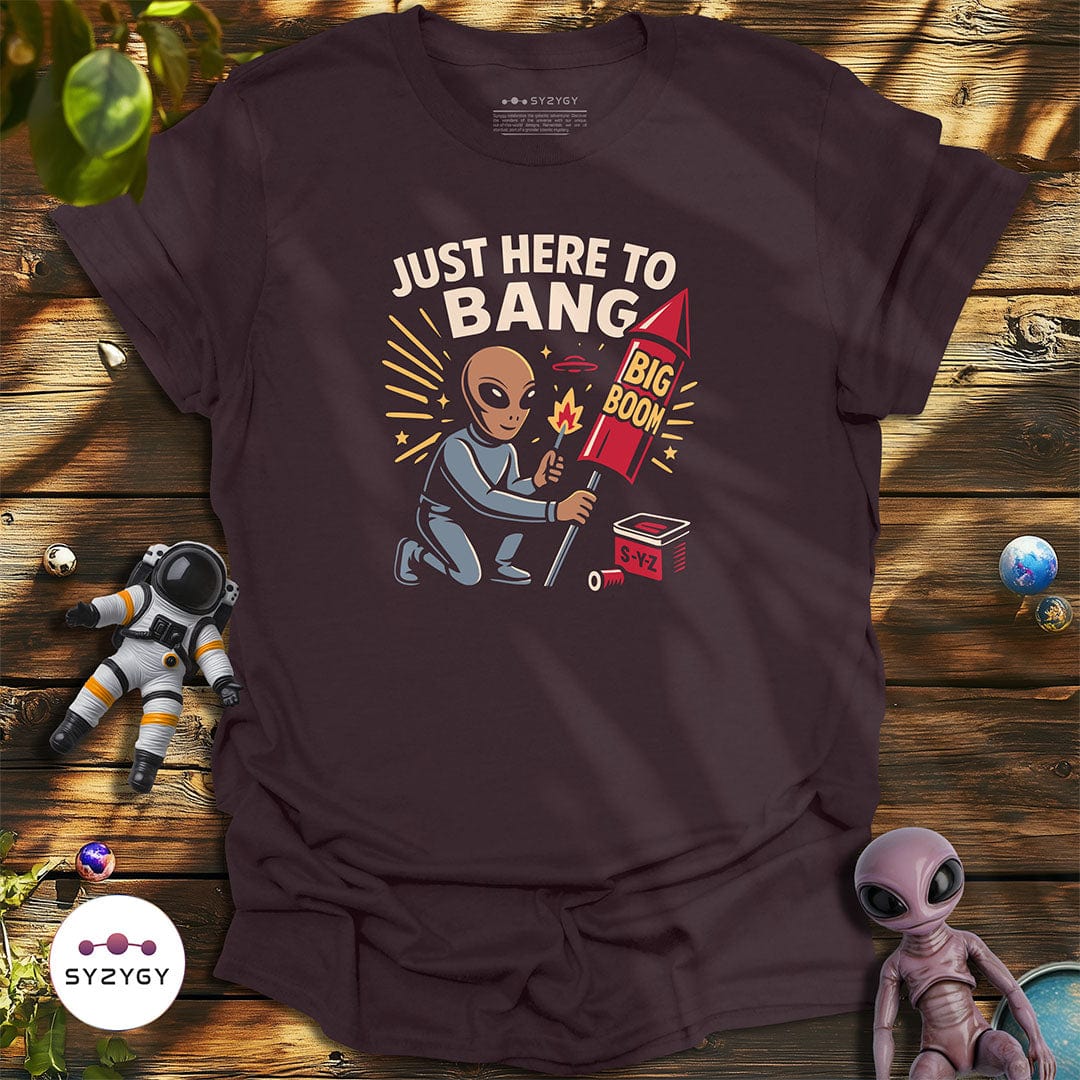 Syzygy Supply T-Shirt Dark Chocolate / S Just Here to Bang T-shirt Space Aliens UFO Apparel