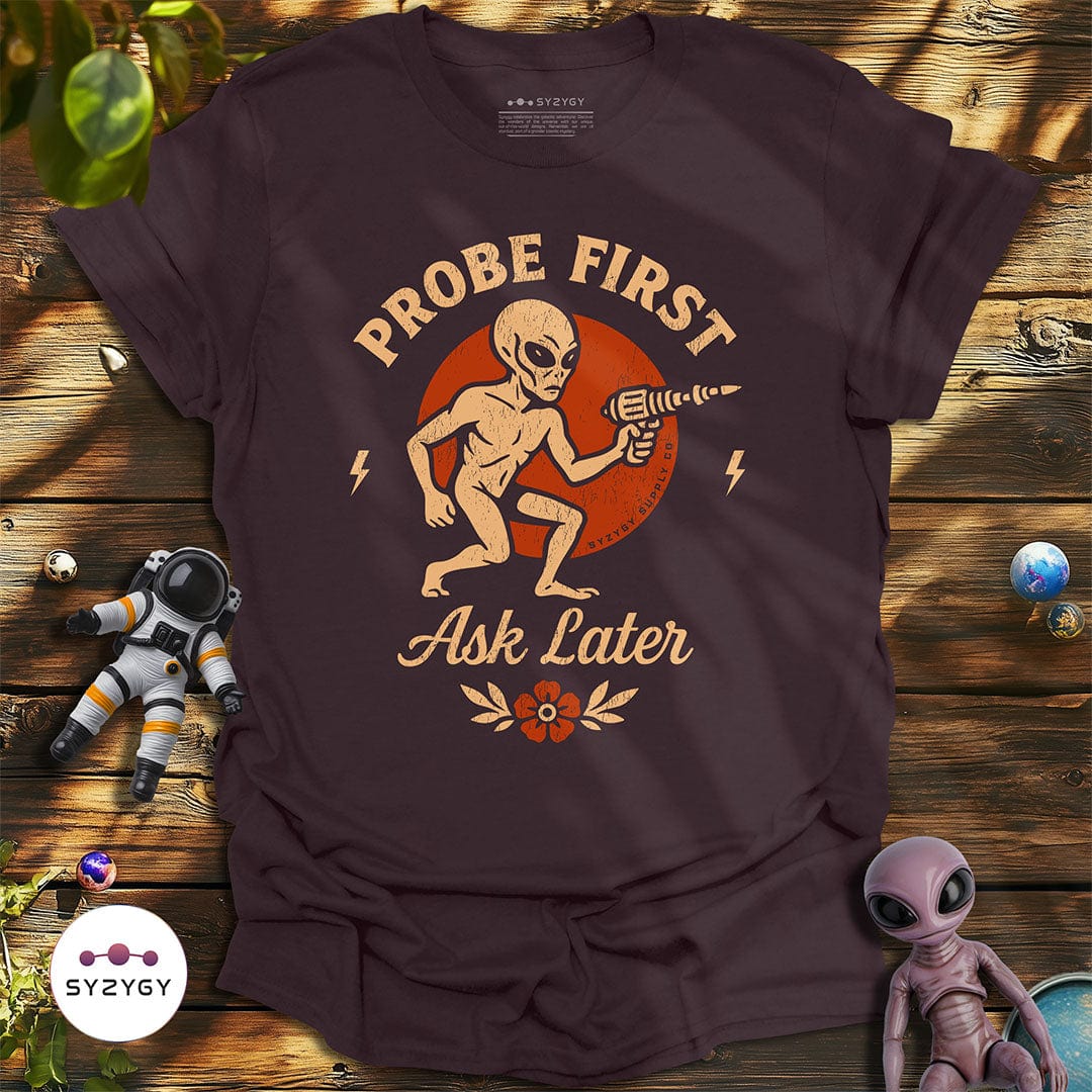 Syzygy Supply T-Shirt Dark Chocolate / S Probe First, Ask Later T-shirt Space Aliens UFO Apparel
