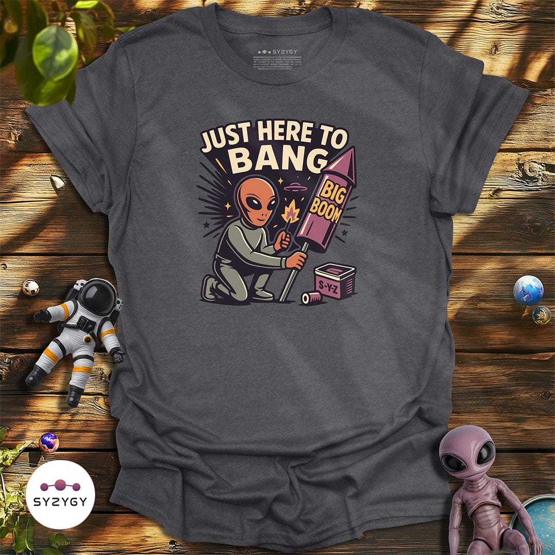 Syzygy Supply T-Shirt Dark Heather Grey / S Just Here to Bang T-shirt Space Aliens UFO Apparel