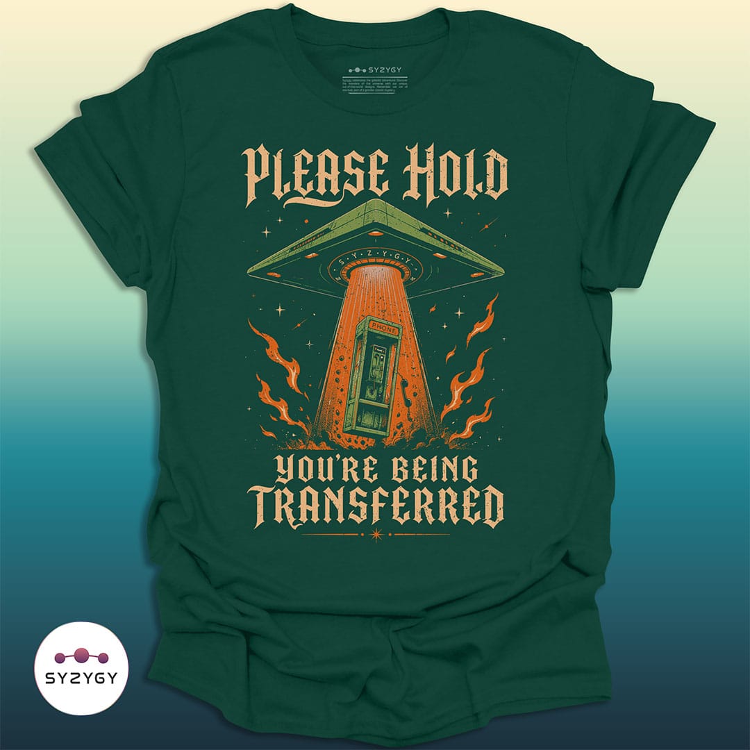 Syzygy Supply T-Shirt Forest Green / S You're Being Transferred T-shirt Space Aliens UFO Apparel