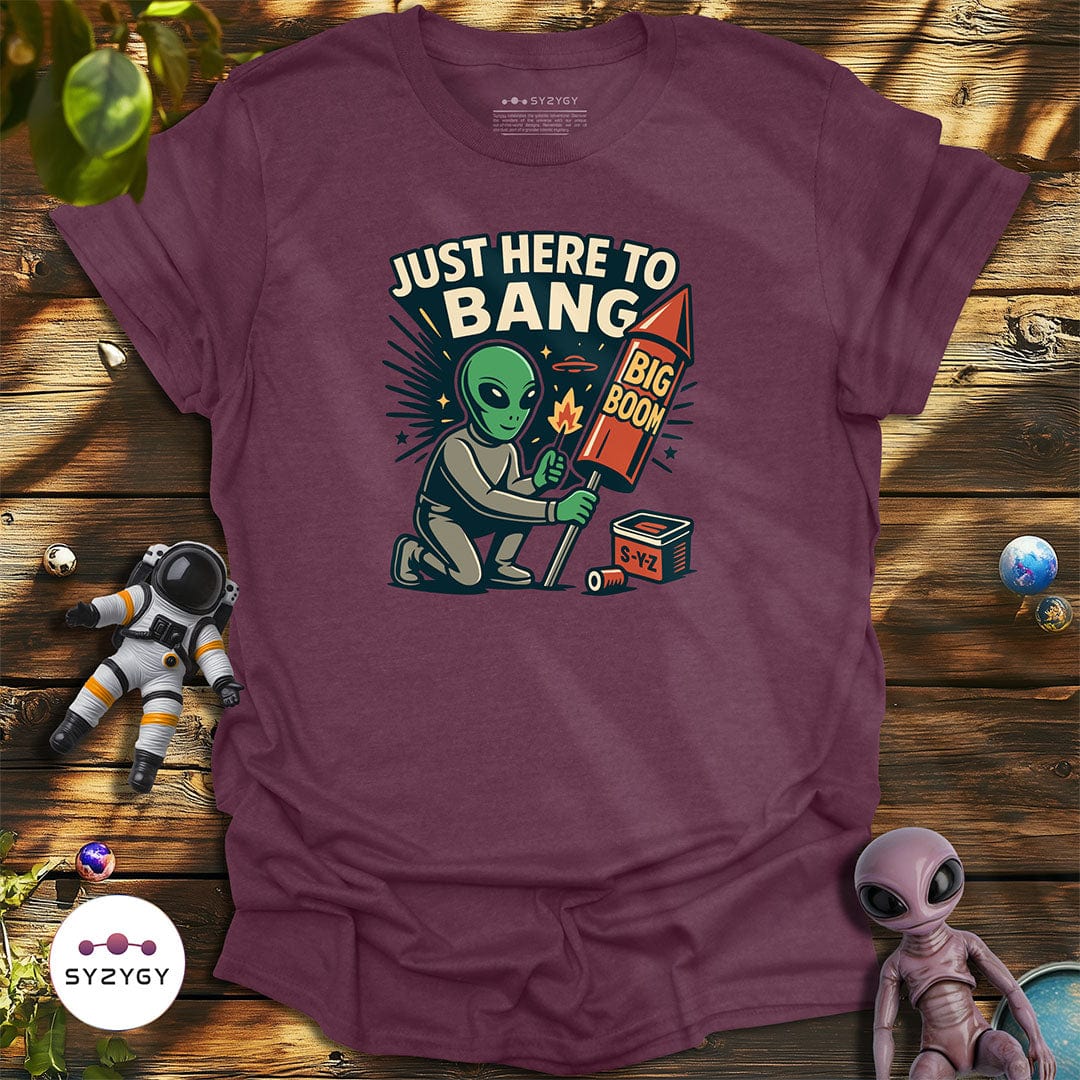 Syzygy Supply T-Shirt Heather Maroon / S Just Here to Bang T-shirt Space Aliens UFO Apparel