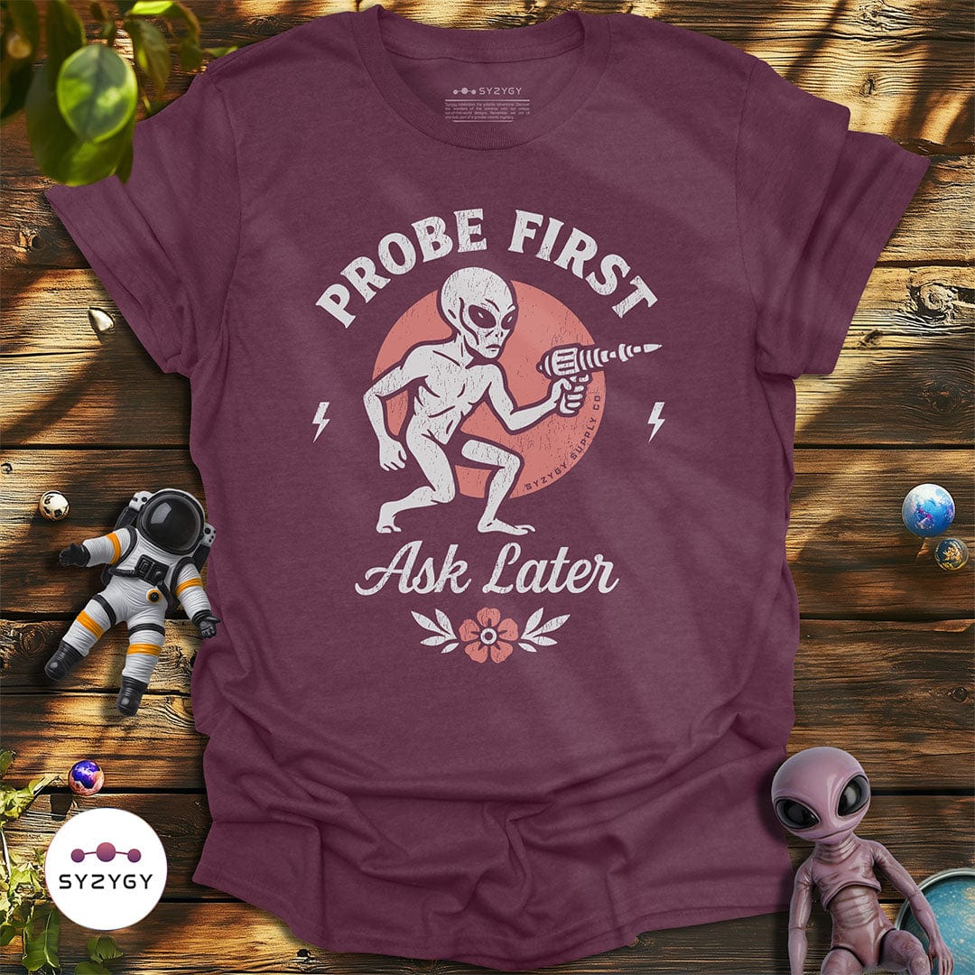 Syzygy Supply T-Shirt Heather Maroon / S Probe First, Ask Later T-shirt Space Aliens UFO Apparel
