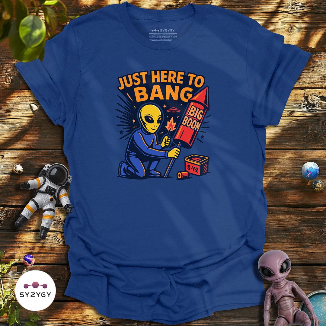 Syzygy Supply T-Shirt Metro Blue / S Just Here to Bang T-shirt Space Aliens UFO Apparel