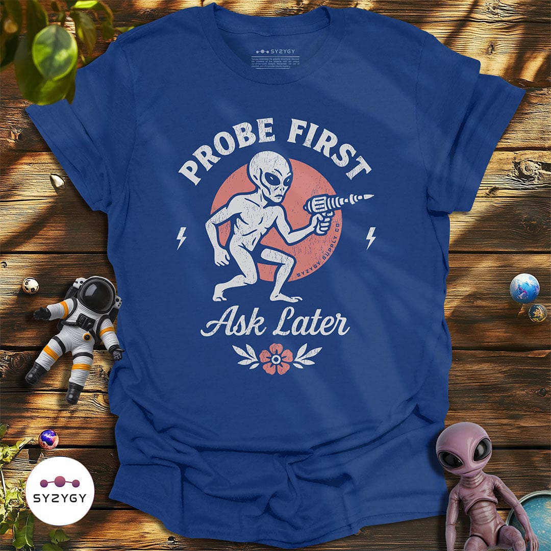 Syzygy Supply T-Shirt Metro Blue / S Probe First, Ask Later T-shirt Space Aliens UFO Apparel