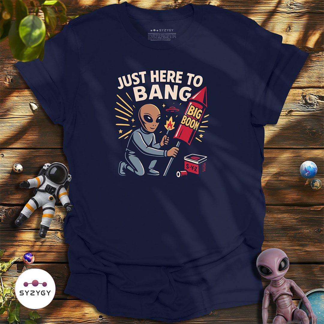 Syzygy Supply T-Shirt Navy / S Just Here to Bang T-shirt Space Aliens UFO Apparel