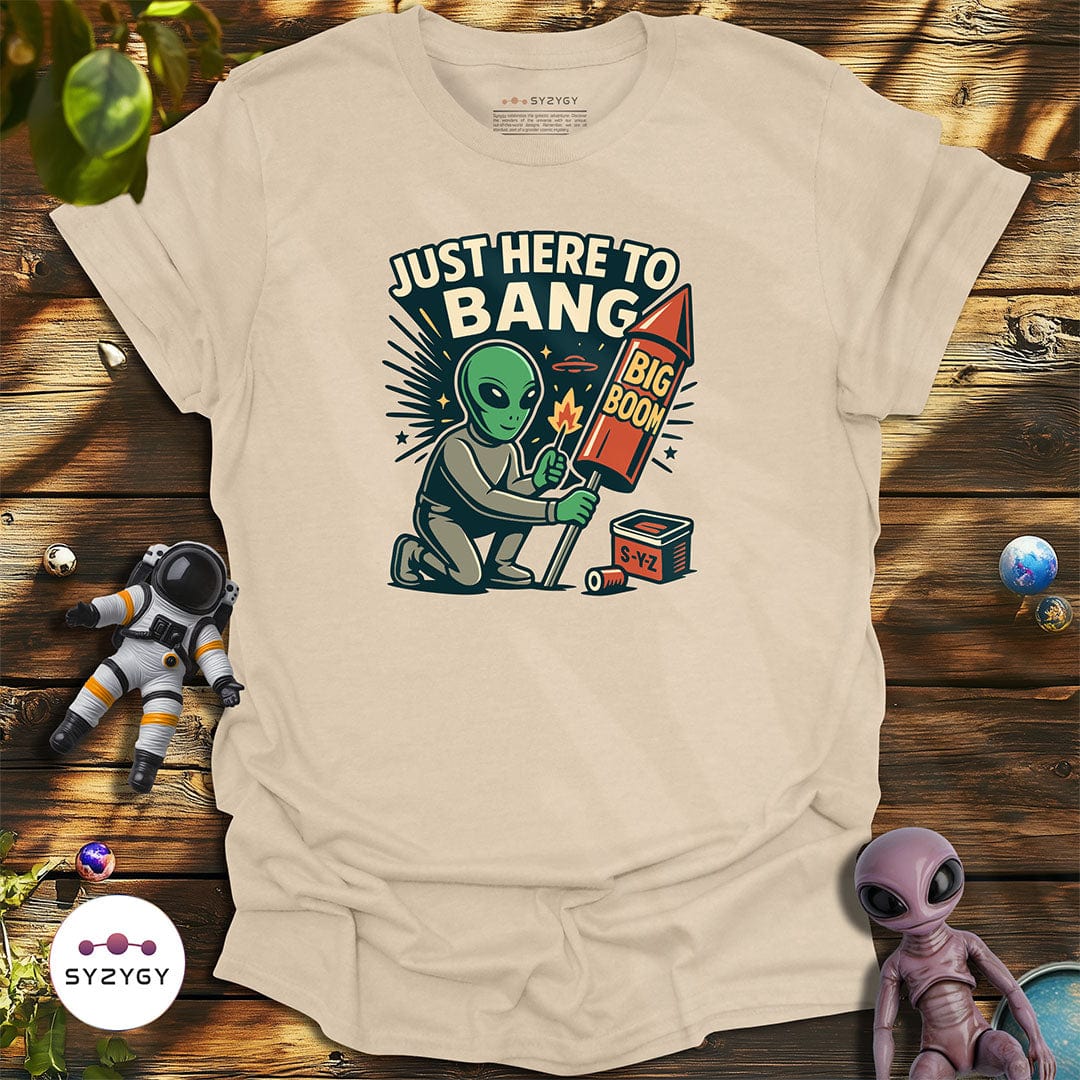 Syzygy Supply T-Shirt Sand / S Just Here to Bang T-shirt Space Aliens UFO Apparel