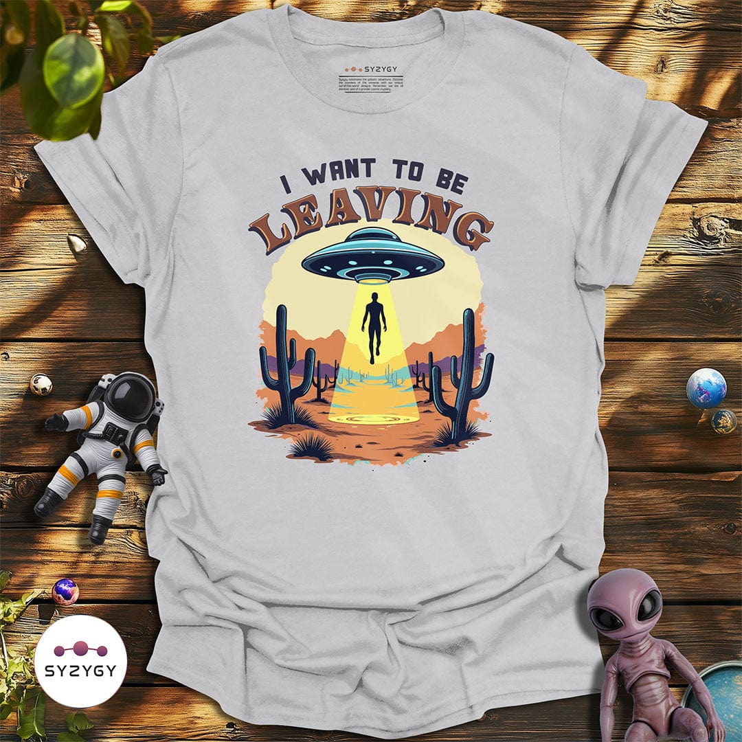 Syzygy Supply T-Shirt Sport Grey / S I Want to Be Leaving T-shirt Space Aliens UFO Apparel