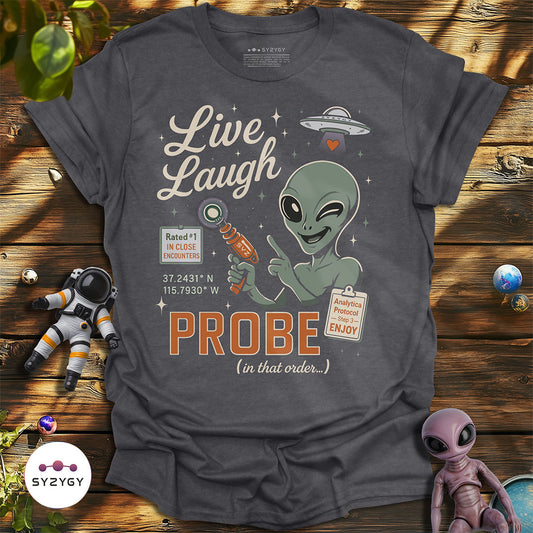 Live, Laugh, Probe T-shirt