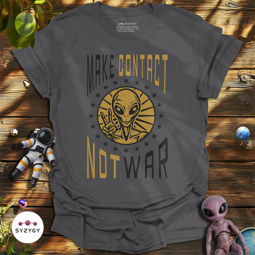 Make Contact Not War T-shirt