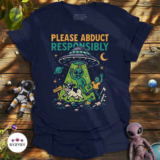 Please Abduct Responsibly T-shirt