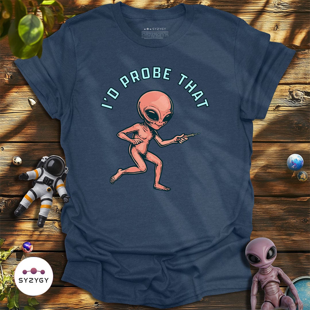 Syzygy Supply T-Shirt Heather Navy / S I'd Probe That T-shirt Space Aliens UFO Apparel