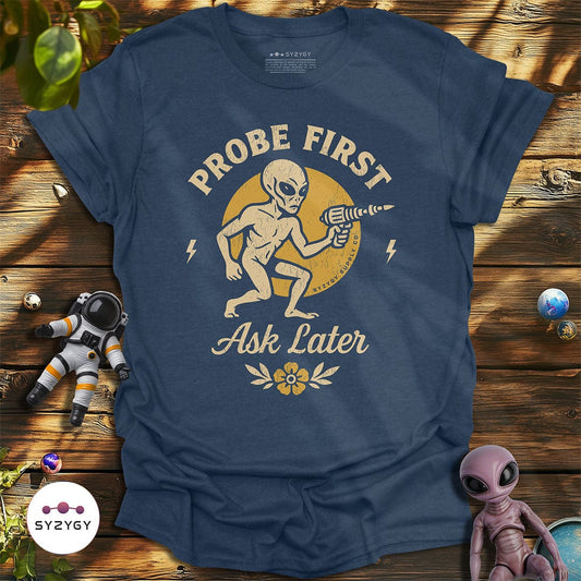 Syzygy Supply T-Shirt Heather Navy / S Probe First, Ask Later T-shirt Space Aliens UFO Apparel