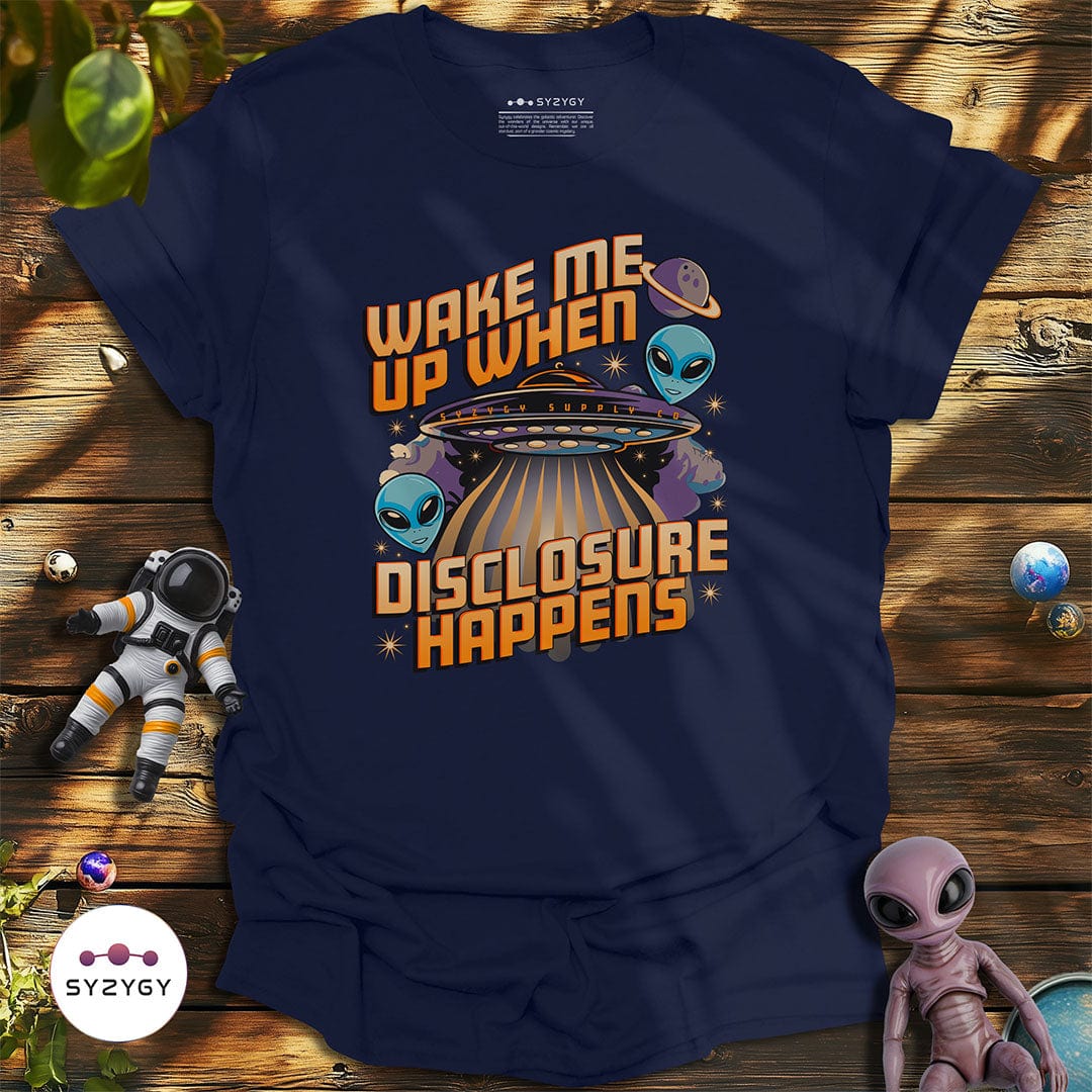 Syzygy Supply T-Shirt Navy / S Wake Me Up When Disclosure Happens T-shirt Space Aliens UFO Apparel