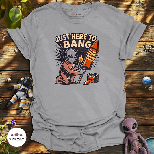 Syzygy Supply T-Shirt Sport Grey / S Just Here to Bang T-shirt Space Aliens UFO Apparel